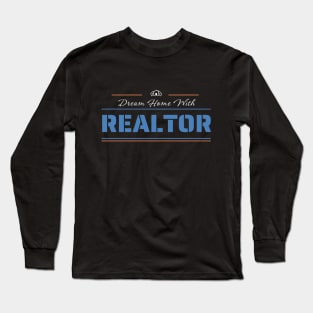 Dream Home With Realtor Motivational Design Long Sleeve T-Shirt